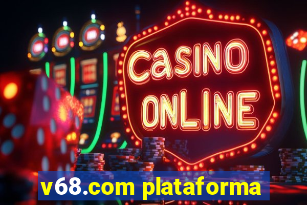 v68.com plataforma